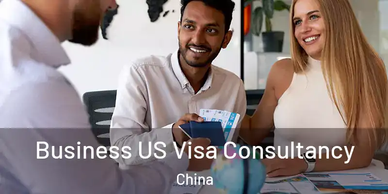  Business US Visa Consultancy China