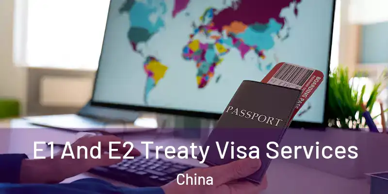  E1 And E2 Treaty Visa Services China