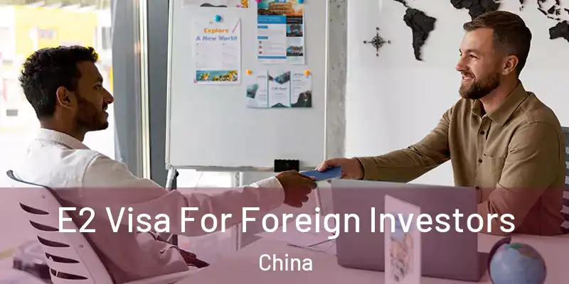  E2 Visa For Foreign Investors China
