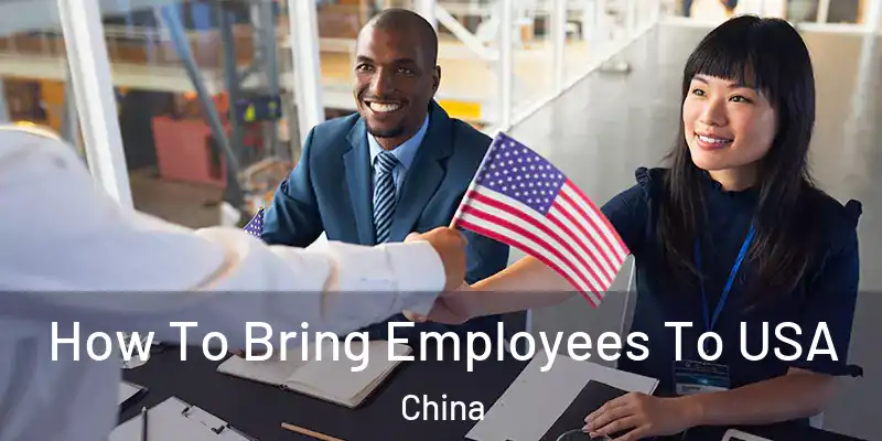 How To Bring Employees To USA China