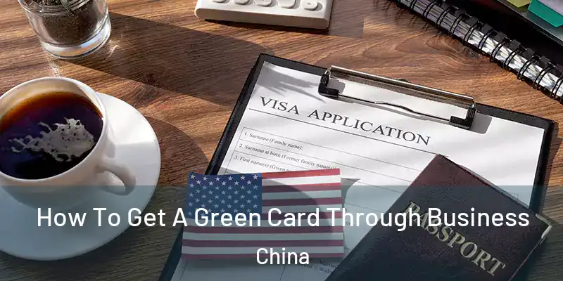  How To Get A Green Card Through Business China