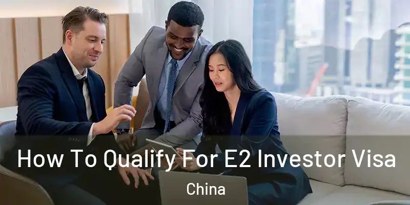 How To Qualify For E2 Investor Visa China
