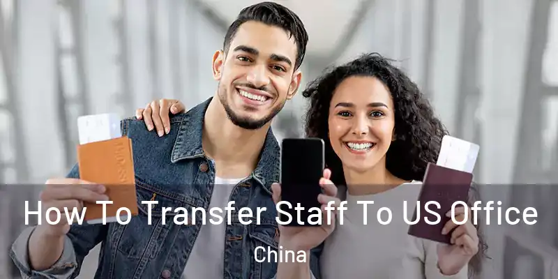  How To Transfer Staff To US Office China
