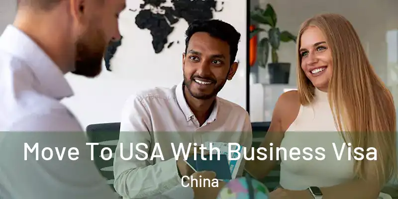  Move To USA With Business Visa China
