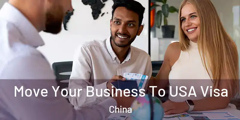  Move Your Business To USA Visa China