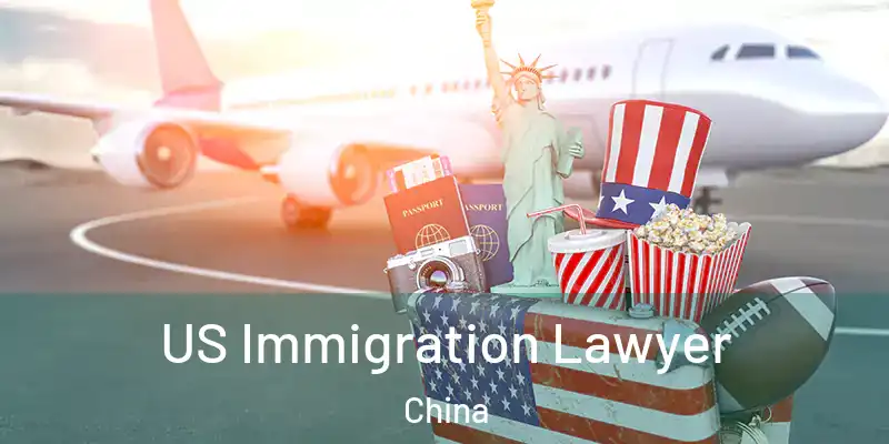  US Immigration Lawyer China