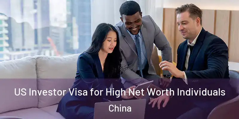  US Investor Visa for High Net Worth Individuals China