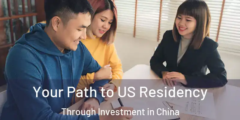  Your Path to US Residency Through Investment in China